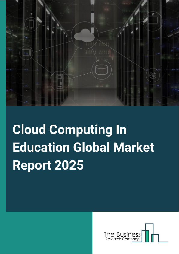 Global Cloud Computing In Education Market Report 2025 