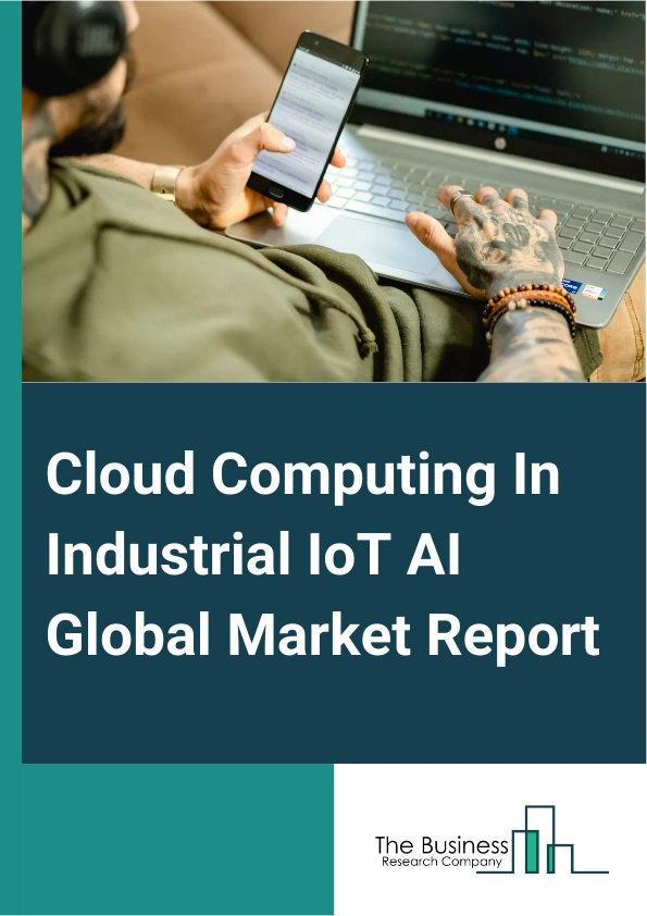 Cloud Computing In Industrial IoT AI Global Market Report 2025 – By Cloud Type (Hybrid, Private, Public), By Sensor Type (Optical Sensors, Pressure Sensors, Proximity Sensors, Temperature Sensors), By Model (Infrastructure As A Service (IaaS), Platform As A Service (PaaS), Software As A Service (SaaS)), By End-User (Energy, Healthcare, Manufacturing, Mining And Agriculture, Oil And Gas, Transportation) – Market Size, Trends, And Global Forecast 2025-2034