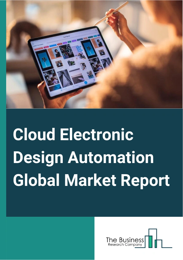 Cloud Electronic Design Automation Global Market Report 2025 – By Type (Computer Aided Engineering, Semiconductor Intellectual Property, IC Physical Design And Verification, Printed Circuit Board and Multi-Chip Module), By Deployment Model (Public Cloud, Private Cloud, Hybrid Cloud), By Vertical (Automotive, Consumer Electronics, Aerospace And Defense, Industrial, Healthcare, Telecommunication) – Market Size, Trends, And Global Forecast 2025-2034