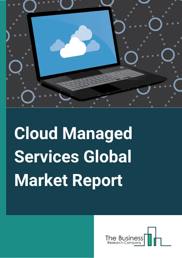 Cloud Managed Services Global Market Report 2023