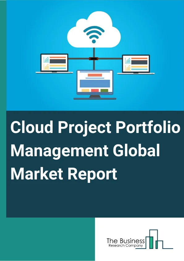 Cloud Project Portfolio Management Global Market Report 2025 – By Component (Solution, Services), By Organization Size (Small and Medium-sized Enterprises (SMEs), Large Enterprises), By Deployment Model (Private Cloud, Public Cloud, Hybrid Cloud, Other Deployments), By Industry Vertical (BFSI, Healthcare & Life Sciences, IT & Telecommunication, Manufacturing, Government & Public Sectors, Other Industry Verticals) – Market Size, Trends, And Global Forecast 2025-2034