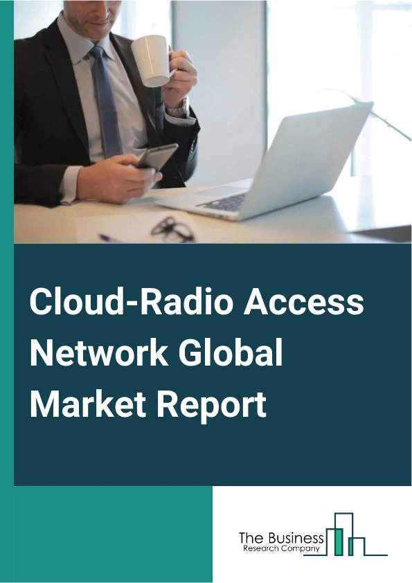 Global Cloud-Radio Access Network Market Report 2025