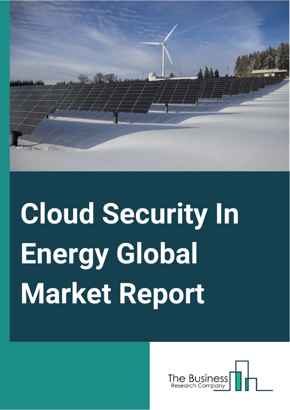 Cloud Security In Energy Global Market Report 2025 – By Service (Infrastructure as a service (IaaS), Platform as a service (PaaS), Software as a service (SaaS)), By Solution Type (Identity and Access Management, Data Loss Prevention, IDS/IPS, Security Information and Event Management, Encryption), By Infrastructure (Servers, Storage, Networking equipment), By Platforms (Amazon Web Services (AWS), Microsoft Azure, Google Cloud Platform (GCP)) – Market Size, Trends, And Global Forecast 2025-2034
