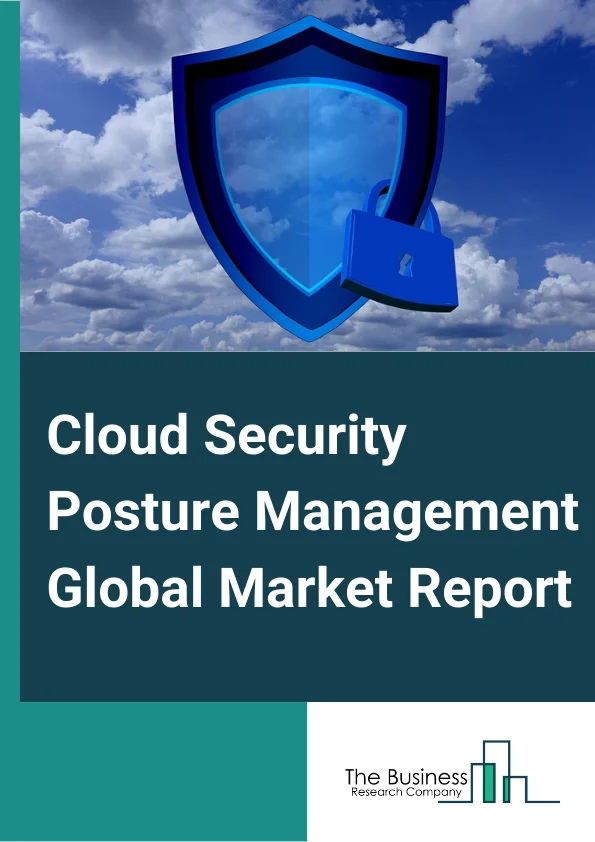 Cloud Security Posture Management Global Market Report 2025 – By Component (Solution, Services), By Organization Size (Large Enterprises, Small And Medium Enterprises), By Cloud Model (Infrastructure-as-a-Service (IaaS), Platform-as-a-Service (PaaS), Software-as-a-Service (SaaS)), By Vertical (BFSI, Healthcare, Retail, Trade, IT, Telecommunication, Public Sector) – Market Size, Trends, And Global Forecast 2025-2034