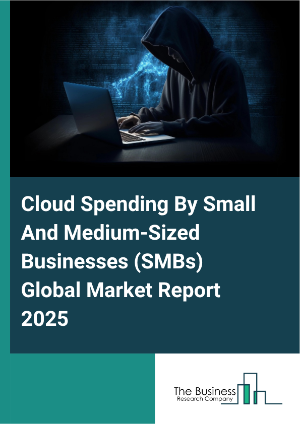 Cloud Spending By Small And Medium-Sized Businesses (SMBs) Market Report Infographic Image