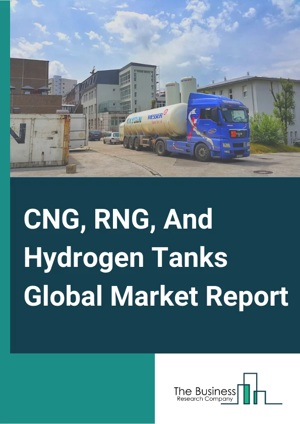 CNG, RNG, And Hydrogen Tanks Global Market Report 2025 – By Gas Type (Compressed Natural Gas (CNG), Hydrogen, Renewable Natural Gas (RNG)), By Material Type (Metal, Carbon Fiber, Glass Fiber), By Tank Type (Type 1, Type 2, Type 3, Type 4), By Application (Fuel Tank, Transportation Tank) – Market Size, Trends, And Global Forecast 2025-2034