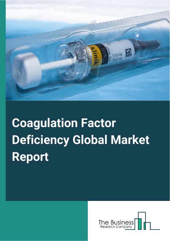 Global Coagulation Factor Deficiency Market Report 2025