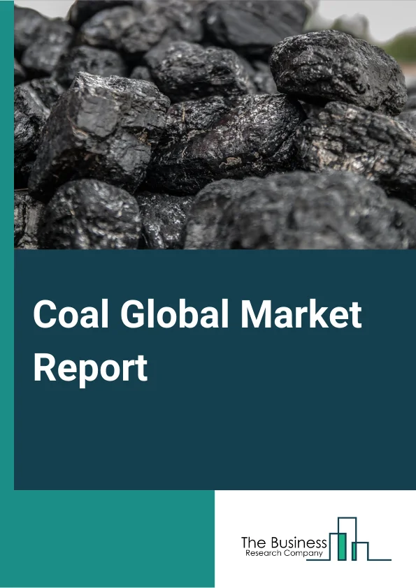 Coal Global Market Report 2024 – By Type (Bituminous Coal, Sub-Bituminous Coal, Lignite, Anthracite), By Mining (Surface Mining, Underground Mining), By End-User Industry (Electricity, Steel, Cement, Other End-User Industries) – Market Size, Trends, And Global Forecast 2024-2033