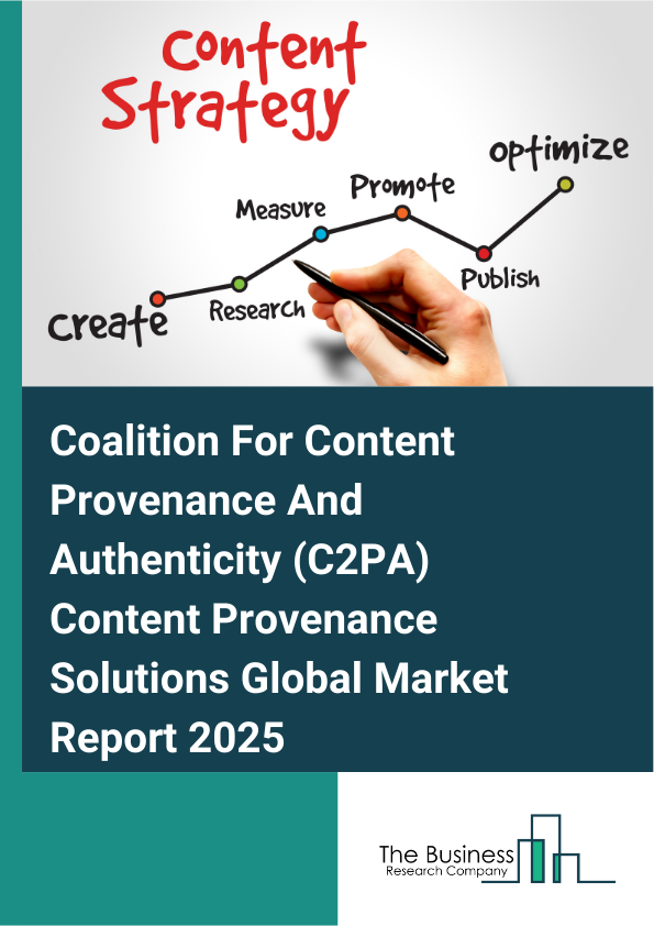 Global Coalition For Content Provenance And Authenticity (C2PA) Content Provenance Solutions Market Report 2025