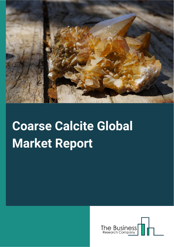 Global Coarse Calcite Market Report 2025