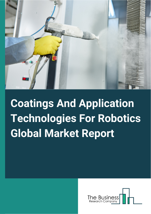 Global Coatings And Application Technologies For Robotics Market Report 2025