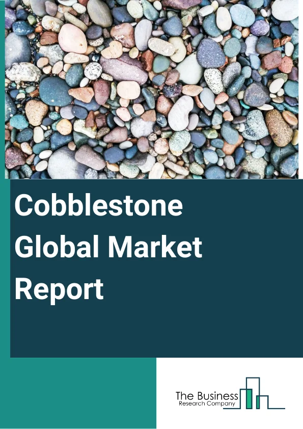 Global Cobblestone Market Report 2024