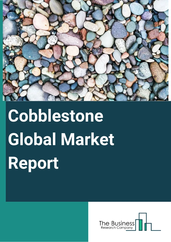 Global Cobblestone Market Report 2025