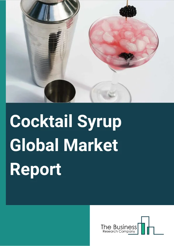 Cocktail Syrup Global Market Report 2023