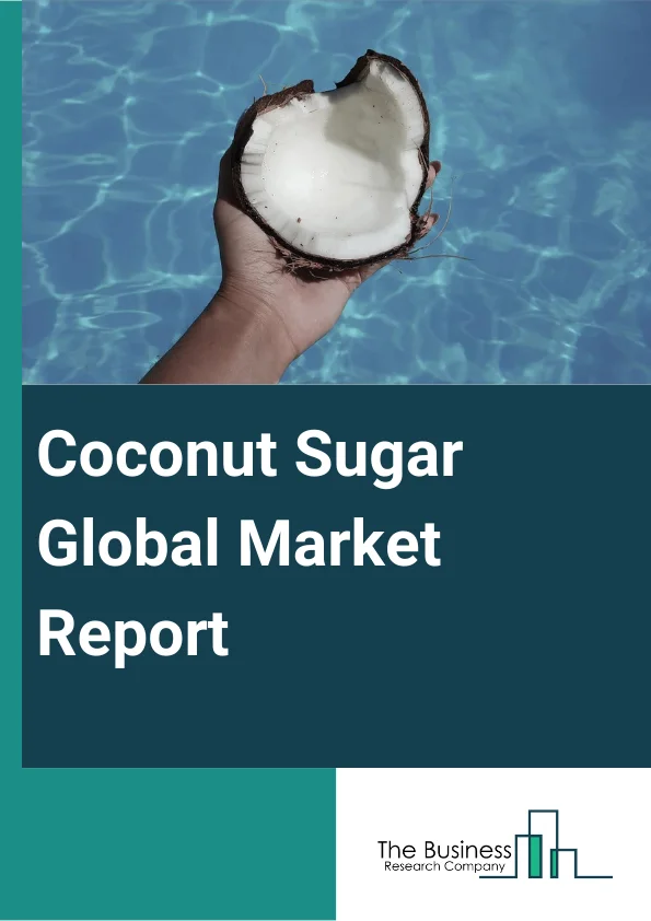 Coconut Sugar Global Market Report 2024 – By Type (Sucrose, Glucose, Fructose), By Form (Organic, Conventional), By Sales Channel (Hypermarket, Specialty Stores, E-Commerce, Business To Business), By Application (Food And Beverage, Cosmetics, Personal Care), By End User (Commercial, Residential) – Market Size, Trends, And Global Forecast 2024-2033