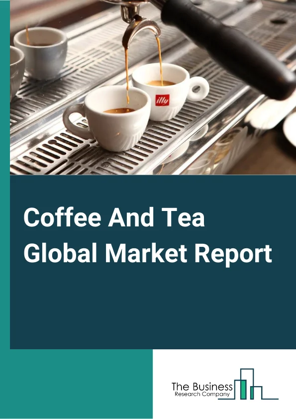 Coffee And Tea Global Market Report 2024 – By Type (Coffee, Tea), By Form (Liquid, Powder, Capsules), By Packaging (Containers, Bags, And Packets Or Pouches), By Distribution Channel (Supermarkets/Hypermarkets, Convenience Stores, E-Commerce And Other Channels) – Market Size, Trends, And Global Forecast 2024-2033