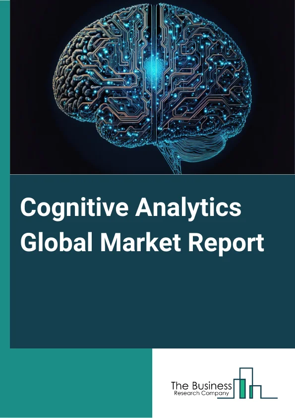 Cognitive Analytics Global Market Report 2025 – By Component (Tools, Services ), By Technology Type ( Natural Language Processing (NLP), Machine Learning, Automated Reasoning, Technology Snapshot), By Deployment (On-Premise, Cloud), By Application (Asset Maintenance, Fraud and Risk Management, Customer Analysis and Personalization, Sales and Marketing Management, Supply Chain Management, Other Application), By End Users (Banking, Financial Services, and Insurance (BFSI), Telecommunications and IT, Retail and Consumer Goods, Healthcare and Life Sciences, Manufacturing, Government and Defense, Energy and Utilities, Media and Entertainment, Transportation and Logistics, Other Industries) – Market Size, Trends, And Global Forecast 2025-2034