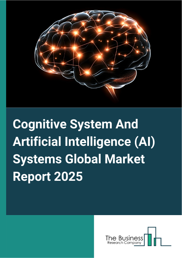 Global Cognitive System And Artificial Intelligence (AI) Systems Market Report 2025