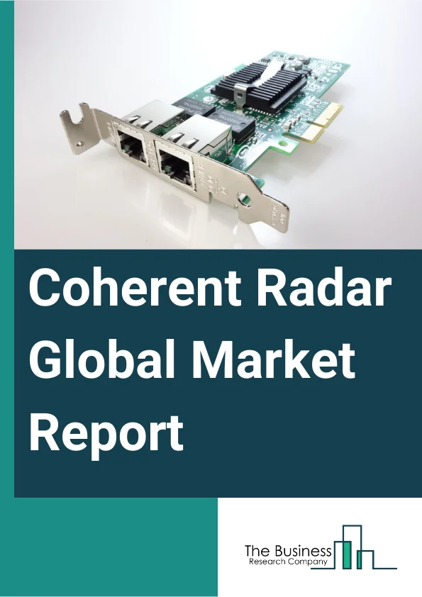 Coherent Radar Global Market Report 2024 – By Type (Surveillance And Airborne Warning Radar, Tracking And Fire Control Radar, Multi-Function Radar, Aircraft Traffic Control Radar, Weather Radar), By Technology (Software-Defined Radar, Conventional Radar, Quantum Radar), By Application (Commercial and Civil, Defense And Security), By End User (Navy, Army, Air Force, Space) – Market Size, Trends, And Global Forecast 2024-2033