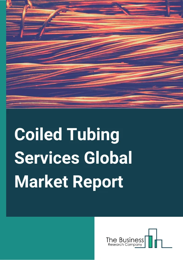 Global Coiled Tubing Services Market Report 2024