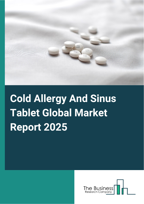 Global Cold Allergy And Sinus Tablet Market Report 2025 