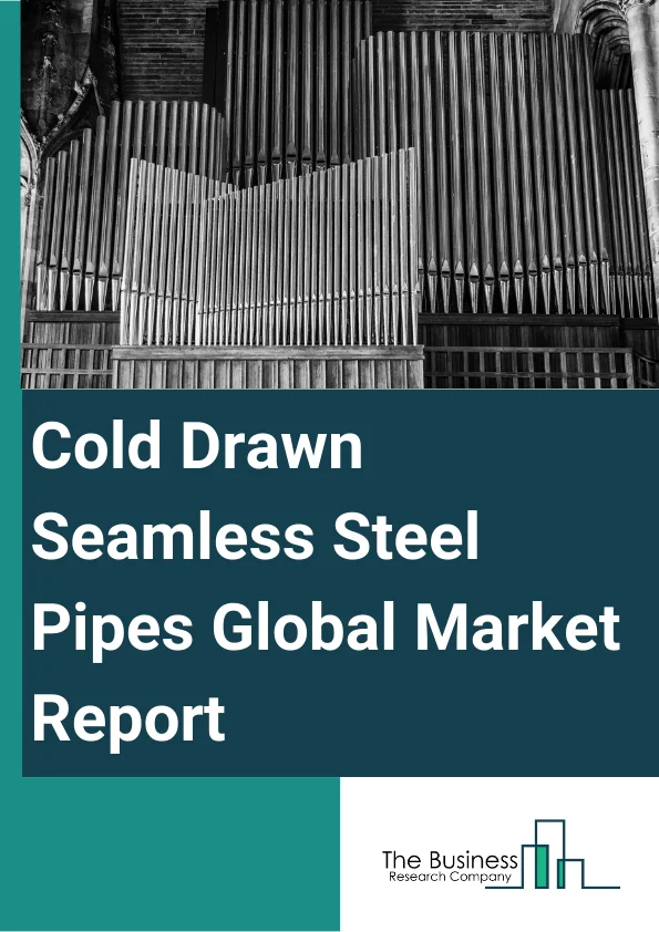 Global Cold Drawn Seamless Steel Pipes Market Report 2024