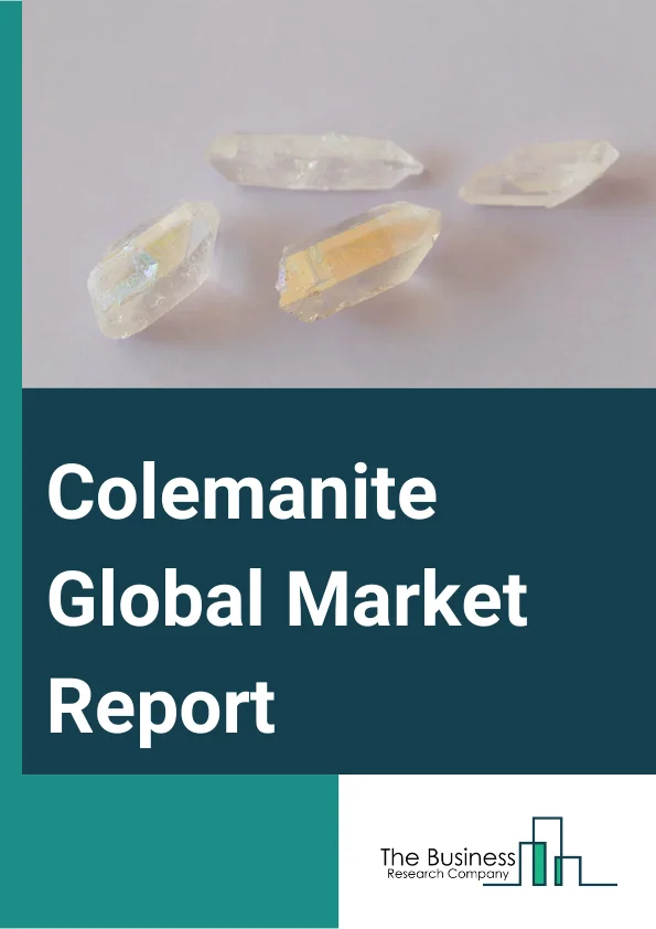 Colemanite Global Market Report 2024 