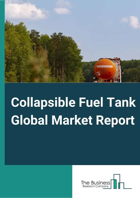 Collapsible Fuel Tank Global Market Report 2023 – By Type (Small Capacity, Medium Capacity, Large Capacity), By Fabric Material (Polyurethane, Composite Material), By End User (Agriculture, Mining, Military Application, Commercial, Other End Users) – Market Size, Trends, And Global Forecast 2023-2032