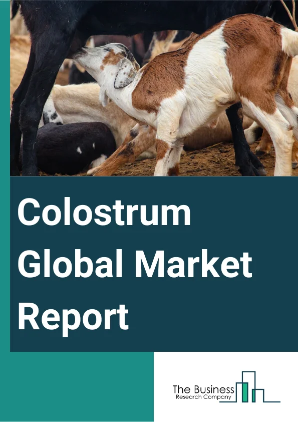 Global Colostrum Market Report 2024