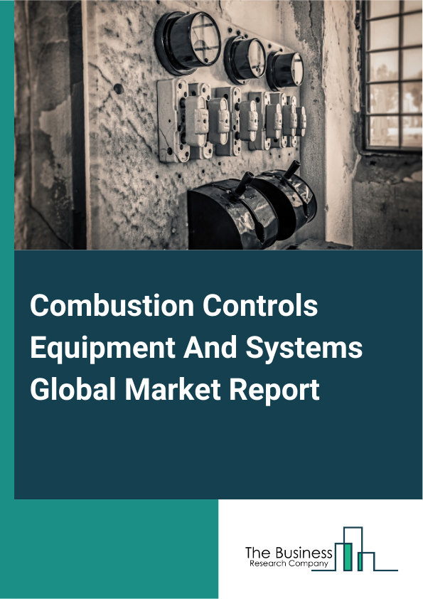 Global Combustion Controls Equipment And Systems Market Report 2025