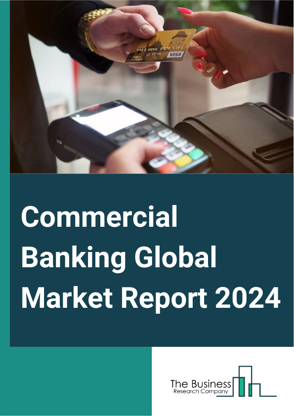 Global Commercial Banking Market Report 2025