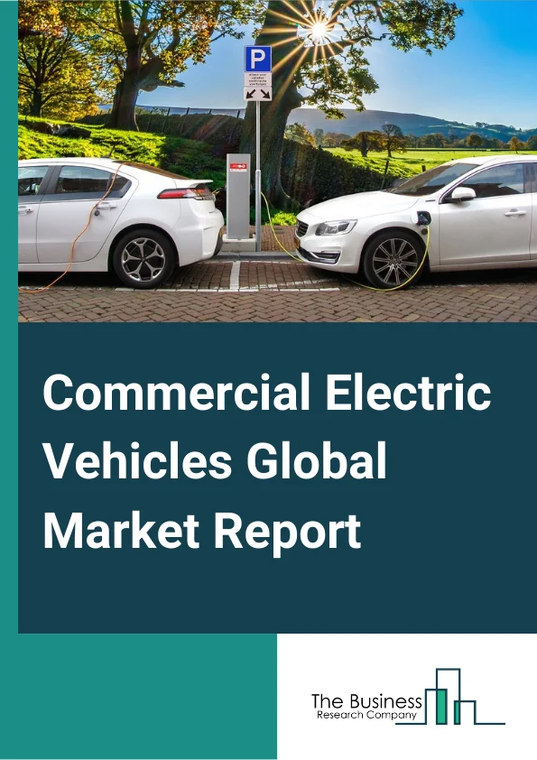 Commercial Electric Vehicles Global Market Report 2024 – By Technology (Battery Electric Vehicles, Hybrid Electric Vehicles, Plug-in Hybrid Electric Vehicles), By Vehicle (Bus, Truck, Pick-Up Truck, Van), By Charging Infrastructure (Pantograph, Plug-in, Inductive) – Market Size, Trends, And Global Forecast 2024-2033