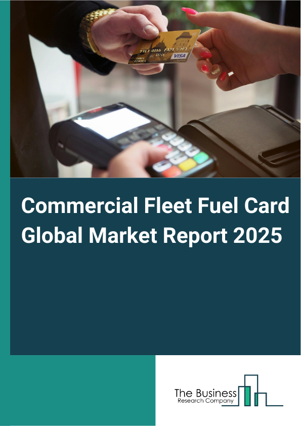 Global Commercial Fleet Fuel Card Market Report 2025