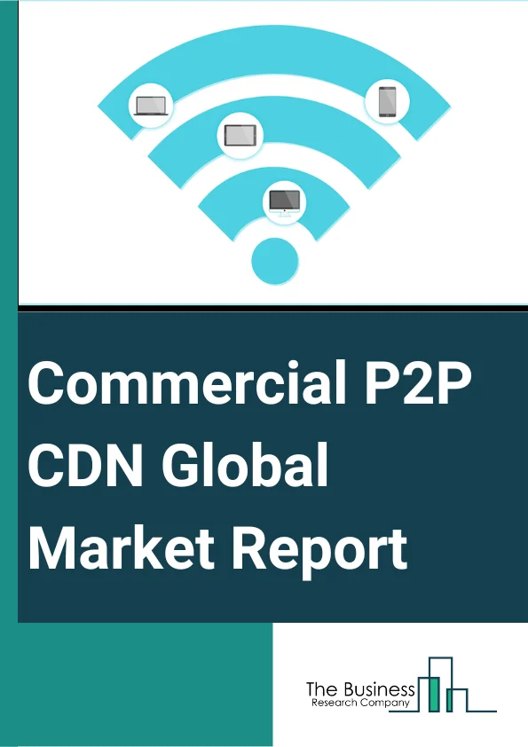 Commercial P2P CDN Market Report 2023
