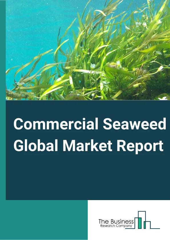 Commercial Seaweed Global Market Report 2023 – By Product (Brown Seaweeds, Red Seaweeds, Green Seaweeds), By Type (Liquid, Powdered, Flakes) By End User (Food and Beverages, Agricultural Products, Animal Feed Additives, Pharmaceuticals, Other End Users) – Market Size, Trends, And Global Forecast 2023-2032