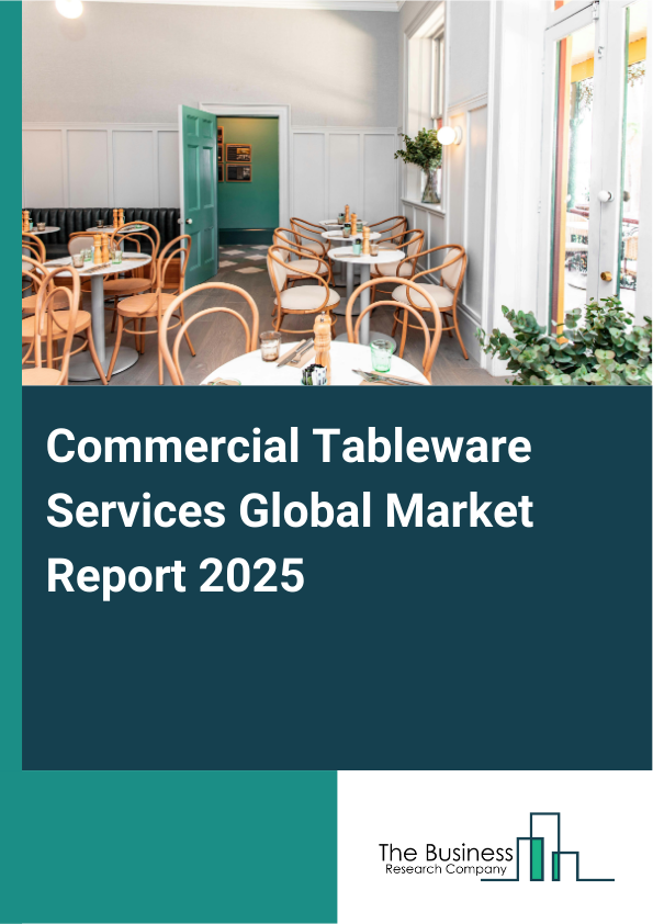 Global Commercial Tableware Services Market Report 2025 