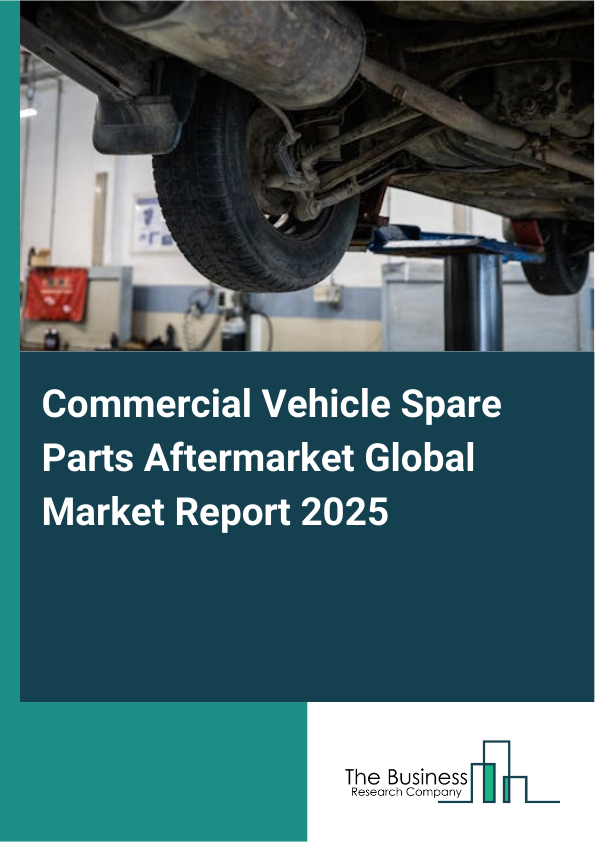 Global Commercial Vehicle Spare Parts Aftermarket Market Report 2025