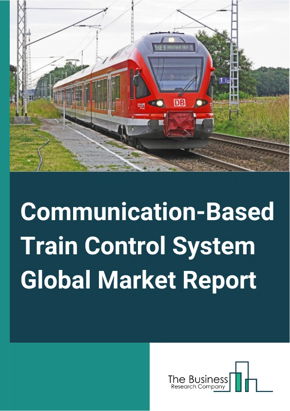 Global Communication-Based Train Control System Market Report 2025