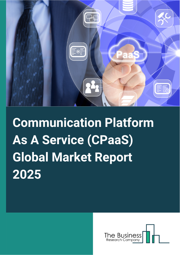 Global Communication Platform As A Service (CPaaS) Market Report 2025