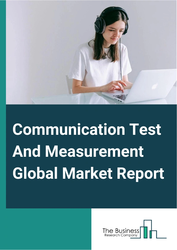 Global Communication Test And Measurement Market Report 2025