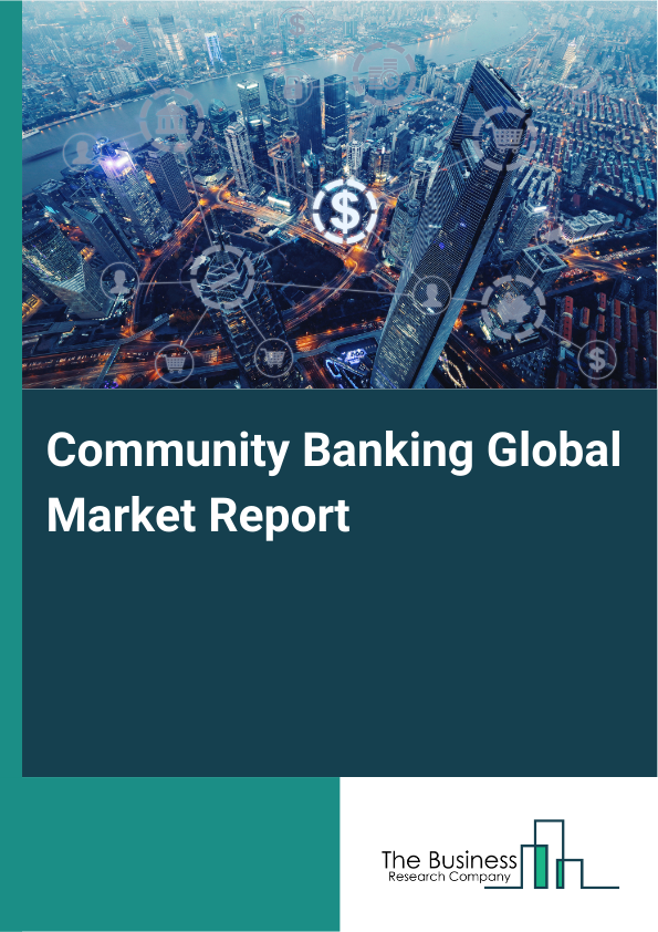 Global Community Banking Market Report 2025