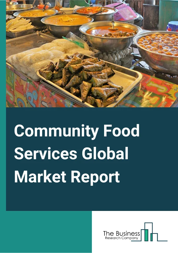 Community Food Services Global Market Report 2024 – By Products and Services (Soup Kitchen and On-site Meal Provision, Food Pantry Services, Food Collection And Distribution Services, Other Services), By System (Conventional Foodservice System, Centralized Foodservice System, Ready Prepared Foodservice System, Assembly-Serve Foodservice System), By Sector (Commercial, Non-commercial) – Market Size, Trends, And Global Forecast 2024-2033