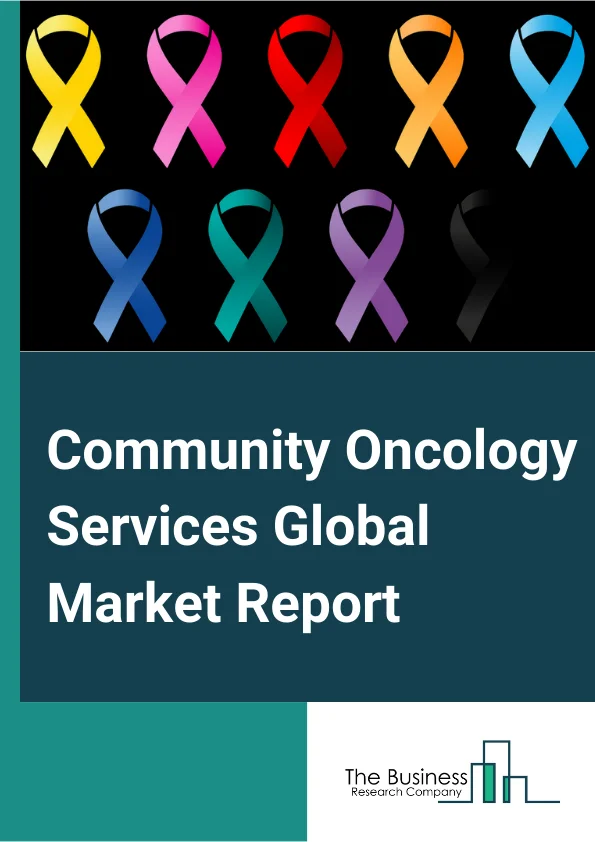 Community Oncology Services Global Market Report 2024 – By Type (Small Community Oncology Clinics, Medium Community Oncology Clinics, Large Community Oncology Clinics), By Cancer Type (Breast Cancer, Lung Cancer, Kidney Cancer, Ovarian Cancer, Prostate Cancer, Skin Cancer, Pancreatic Cancer, Blood Cancer, Colorectal Cancer, Other Cancer Types), By Therapy Type (Medical Oncology, Radiation Oncology, Surgical Oncology, Other Therapies) – Market Size, Trends, And Global Forecast 2024-2033