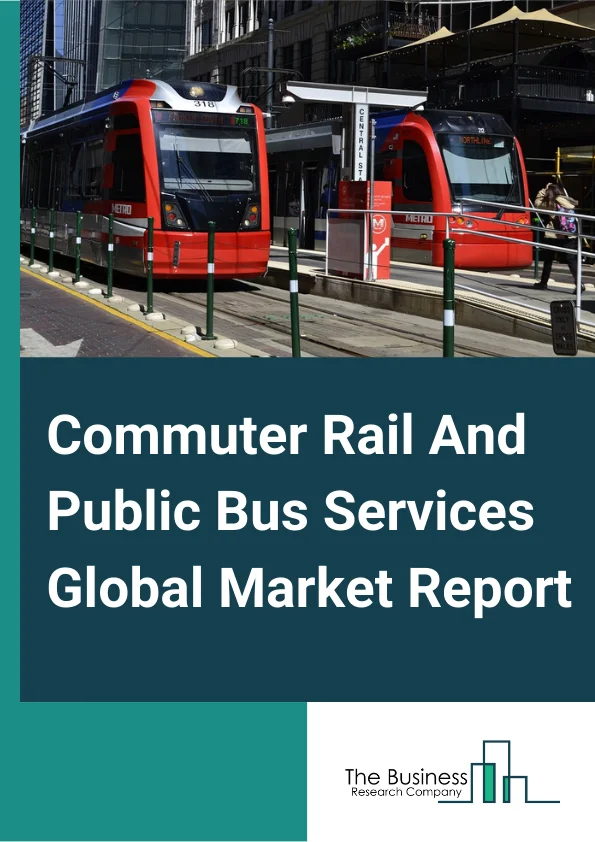 Commuter Rail And Public Bus Services Global Market Report 2023– By Type (Commuter Rail Services (Metro And MMTS), Public Bus Services), By Distance (Long-Distance, Short-Distance), By Application (Adults, Children)– Market Size, Trends, And Global Forecast 2023-2032