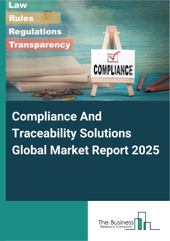 Global Compliance And Traceability Solutions Market Report 2025