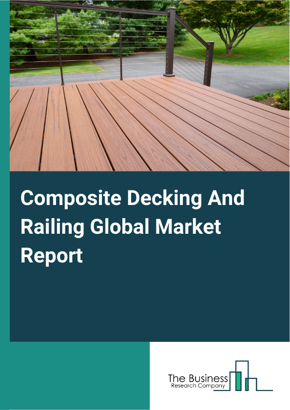 Global Composite Decking And Railing Market Report 2025 
