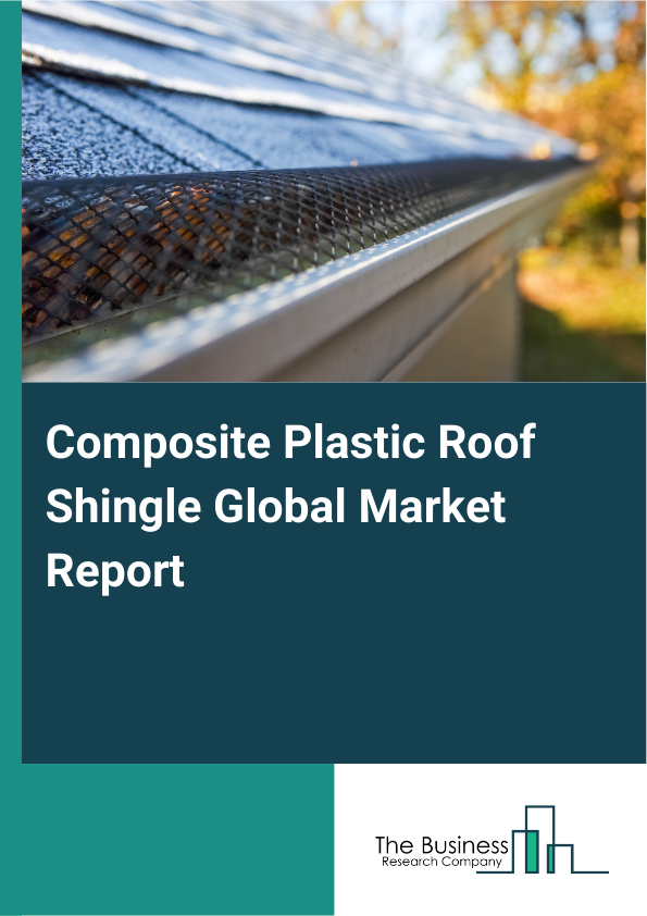 Global Composite Plastic Roof Shingle Market Report 2025