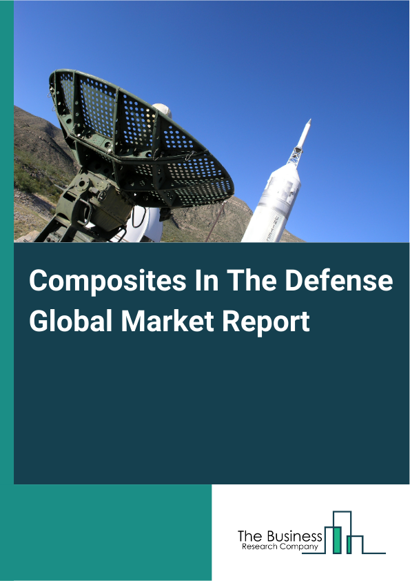 Global Composites In The Defense Market Report 2025