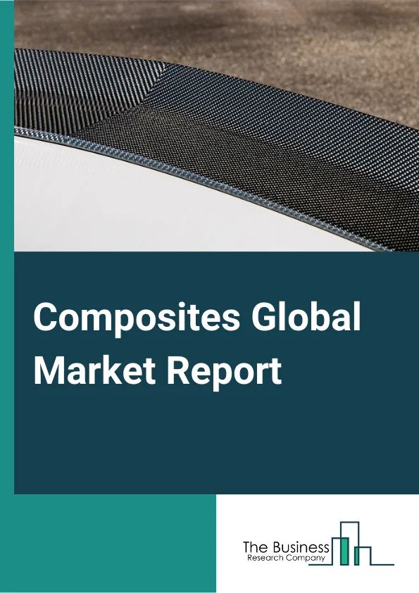 Composites Global Market Report 2023 – By Product (Carbon Fiber, Glass Fiber), By Manufacturing Process (Layup Process, Filament Winding Process, Injection Molding Process, Pultrusion Process, Compression Molding Process, Resin Transfer Molding Process, Other Processes), By Resin Type (Thermoset Composites, Thermoplastic Composites), By End Use Industry (Aerospace and defense, Wind Energy, Automotive and Transportation, Construction and Infrastructure, Marine, Pipe and Tank, Electrical and Electronics, Other End Users) – Market Size, Trends, And Global Forecast 2023-2032