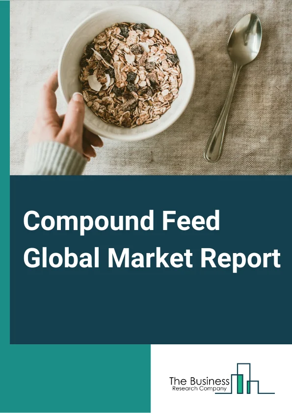 Compound Feed Global Market Report 2023 – By Ingredient (Cereals, Cakes and Meals, Byproducts, Supplements), By Form (Solid, Liquid), By Source (Plant Based, Animal Based), By Animal Type (Cattle, Swine, Poultry, Aquaculture, Other Animals) – Market Size, Trends, And Global Forecast 2023-2032